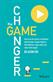 Game Changer, The: How to Use the Science of Motivation With the Power of Game Design to Shift Behaviour, Shape Culture and Make Clever Happen